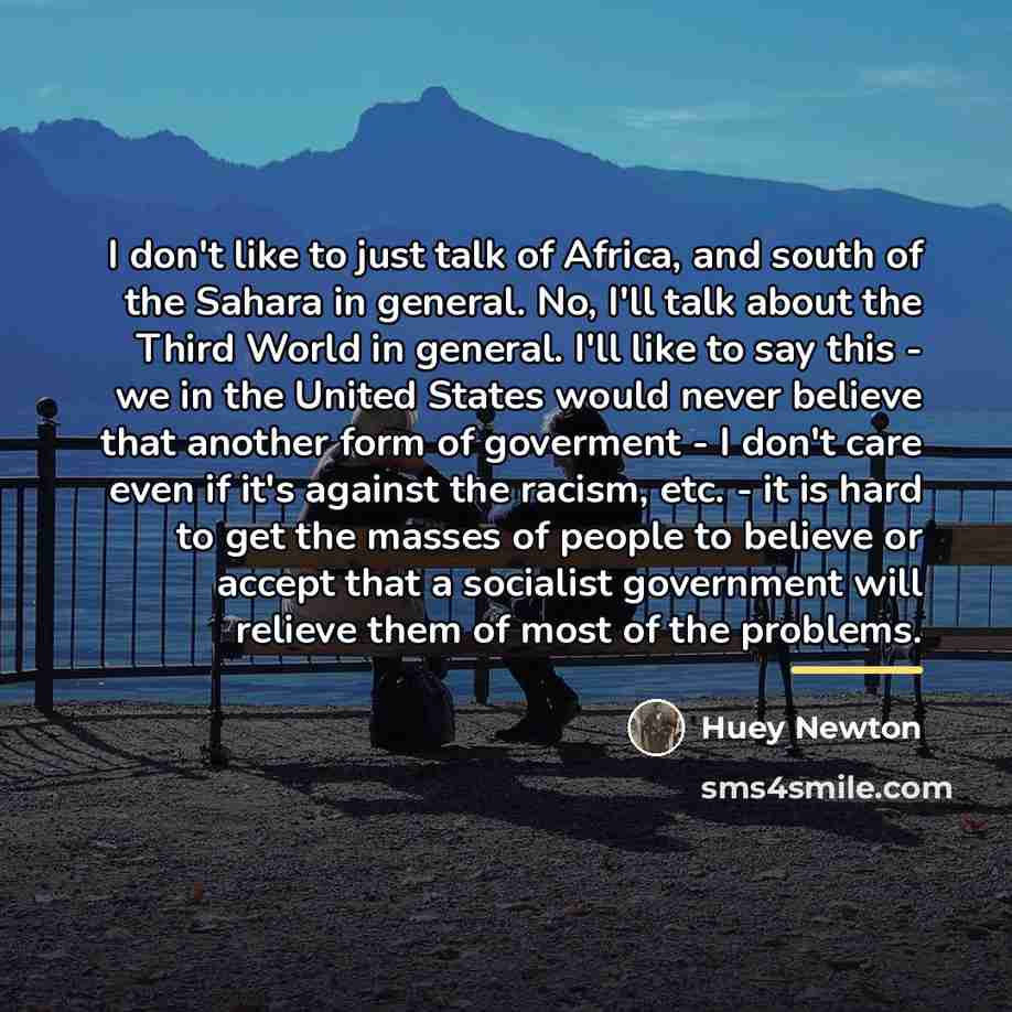 “I don't like to just talk of Africa, and south…” quote by Huey Newton