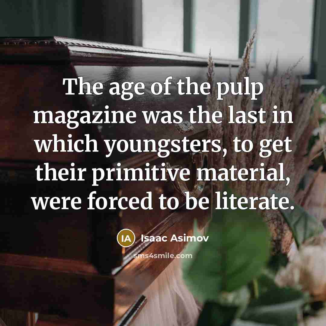 “The age of the pulp magazine was the last in…” quote by Isaac Asimov