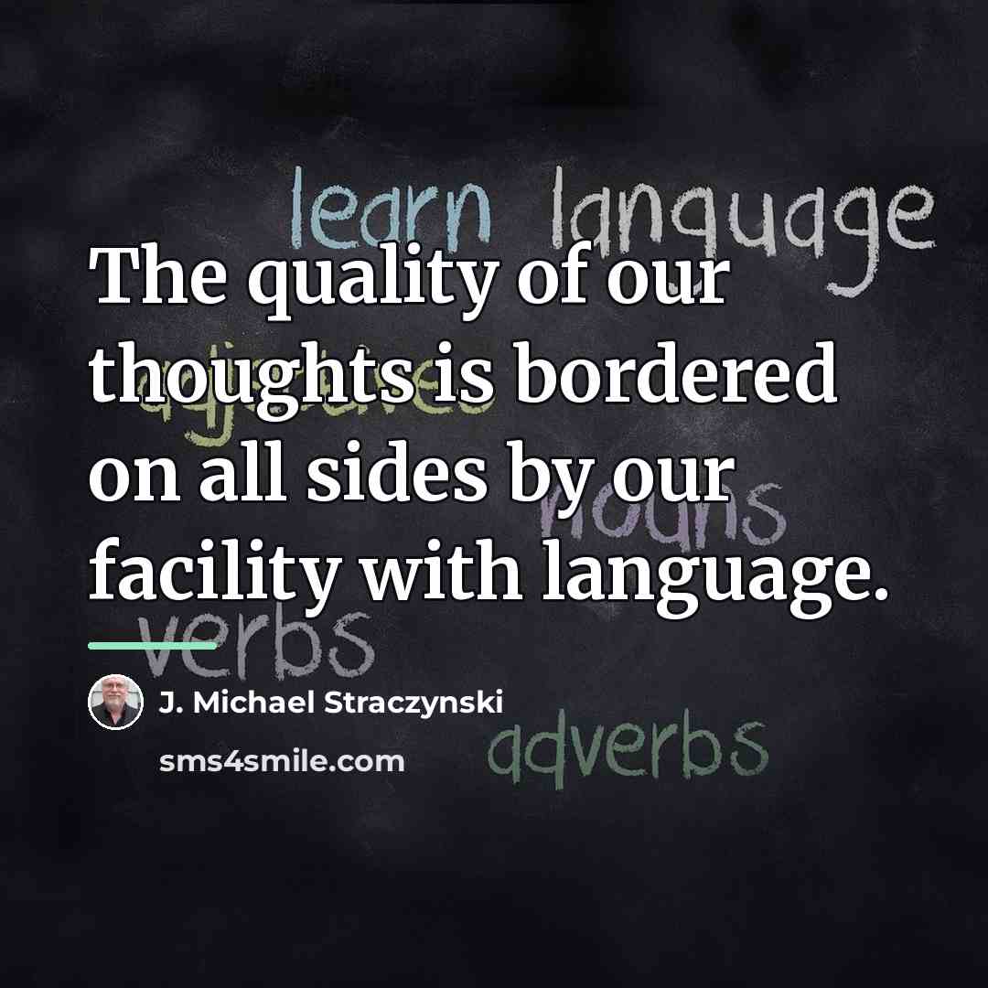 “The quality of our thoughts is bordered on all sides…” quote by J. Michael Straczynski
