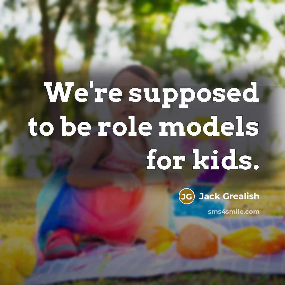 “We're supposed to be role models for kids.…” quote by Jack Grealish