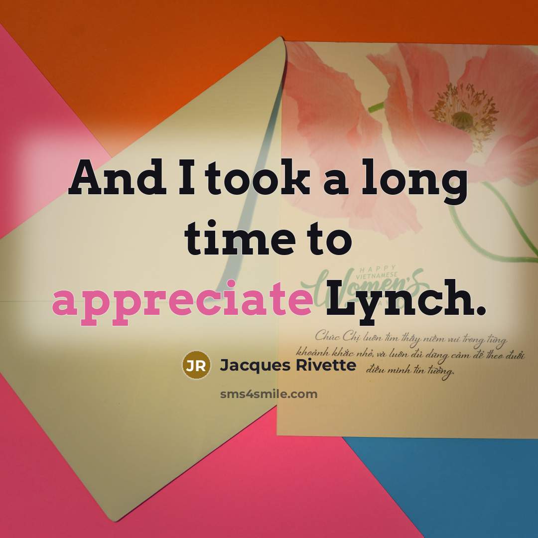 “And I took a long time to appreciate Lynch.…” quote by Jacques Rivette