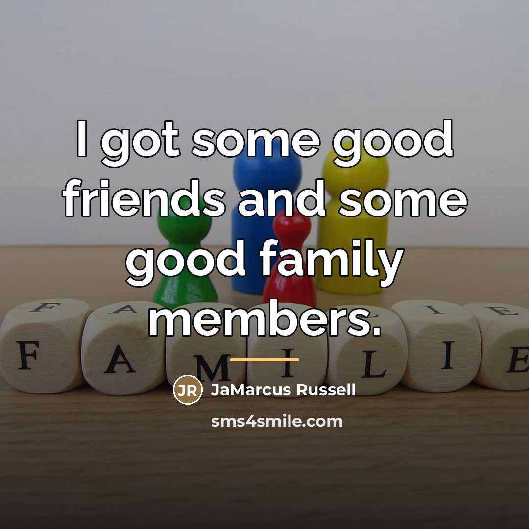 “I got some good friends and some good family members.…” quote by JaMarcus Russell