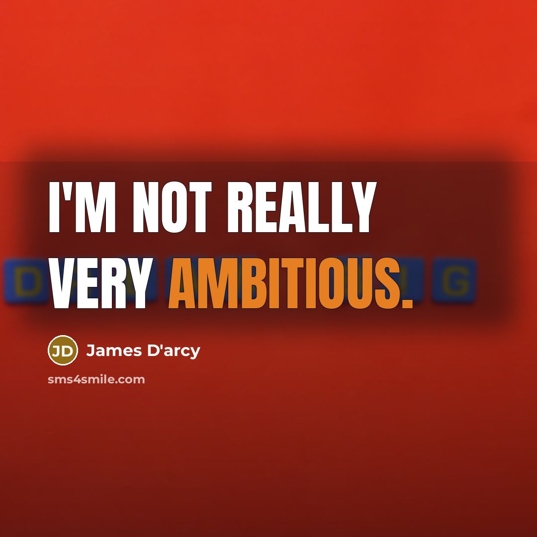 “I'm not really very ambitious.…” quote by James D'arcy