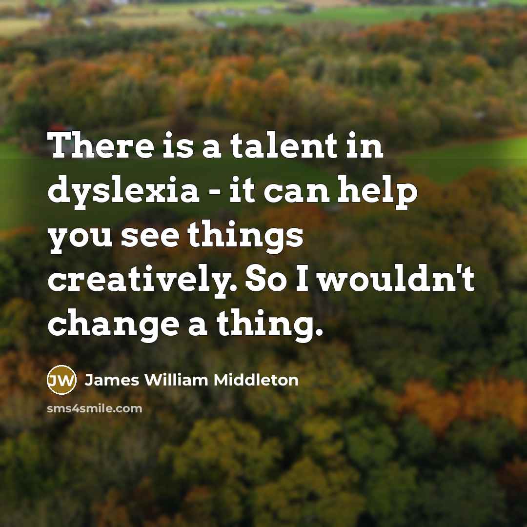 “There is a talent in dyslexia - it can help…” quote by James William Middleton