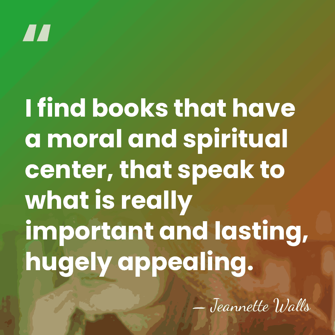 I find books that have a moral and spiritual center, that speak&hellip; - Jeannette Walls