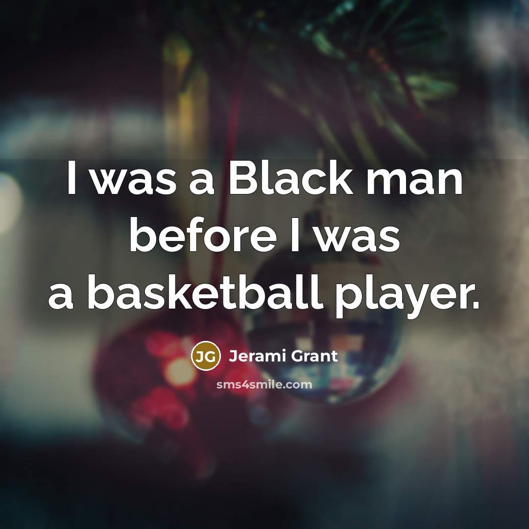 “I was a Black man before I was a basketball…” quote by Jerami Grant