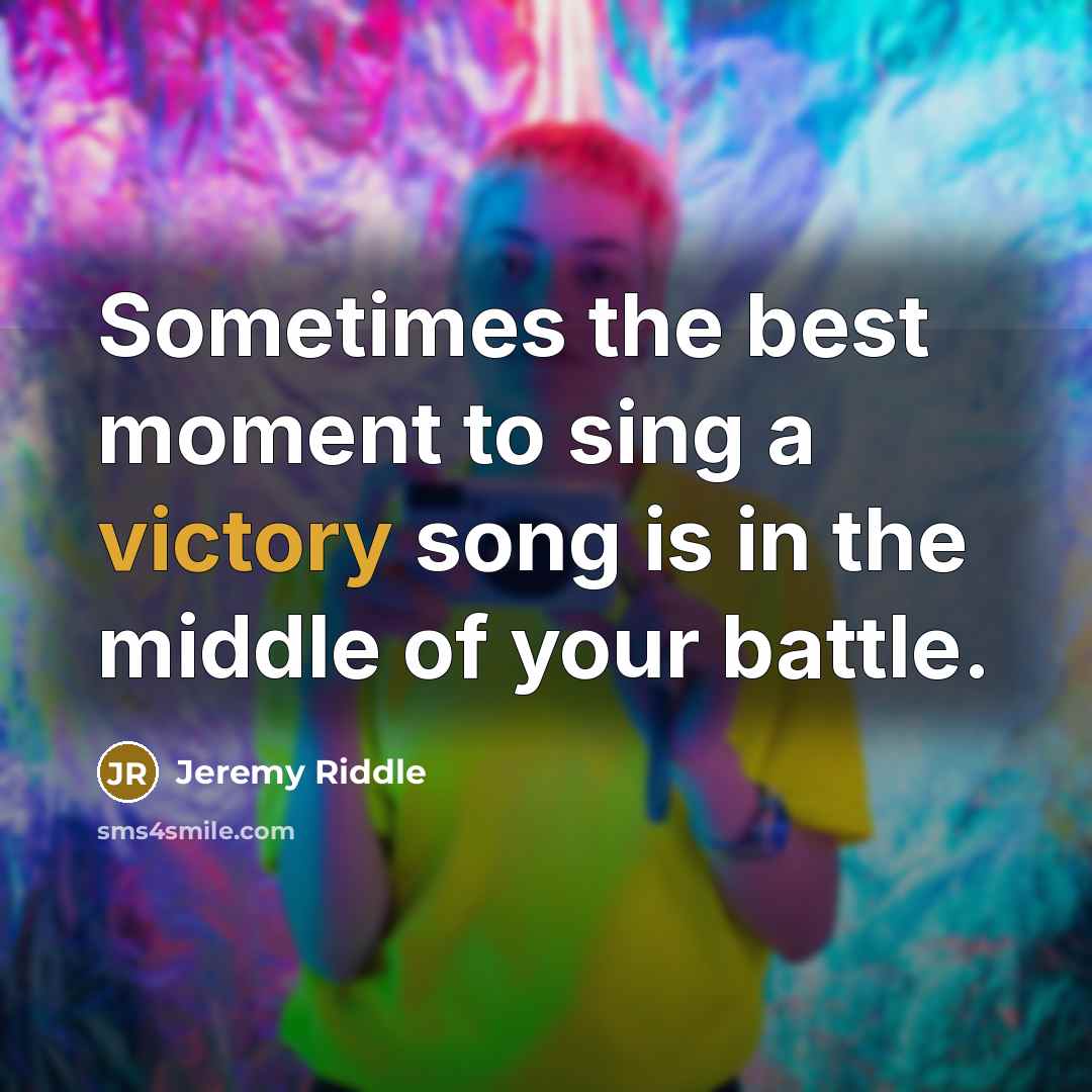 “Sometimes the best moment to sing a victory song is…” quote by Jeremy Riddle