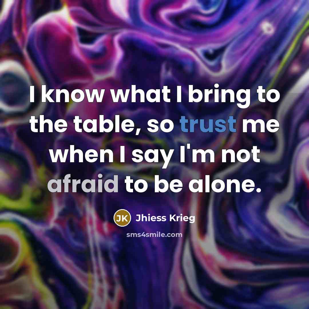 “I know what I bring to the table, so trust…” quote by Jhiess Krieg