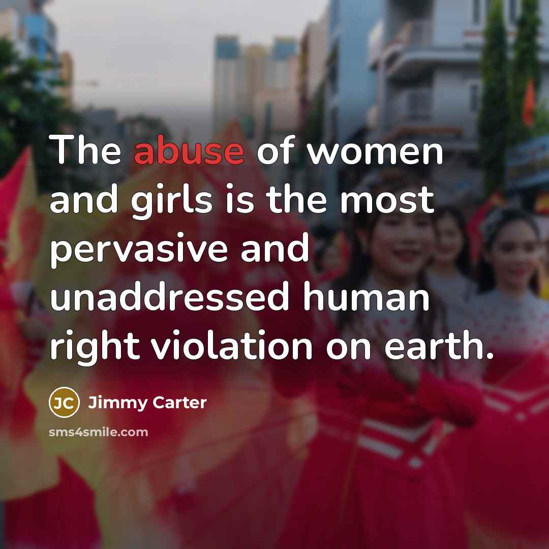 “The abuse of women and girls is the most pervasive…” quote by Jimmy Carter