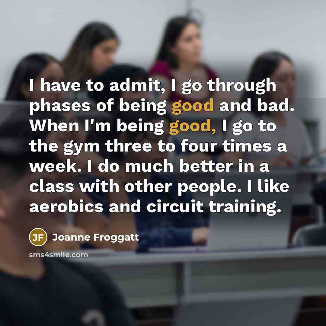 “I have to admit, I go through phases of being…” quote by Joanne Froggatt