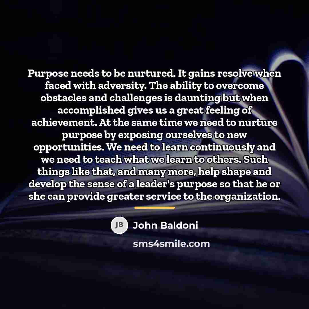 “Purpose needs to be nurtured. It gains resolve when faced…” quote by John Baldoni