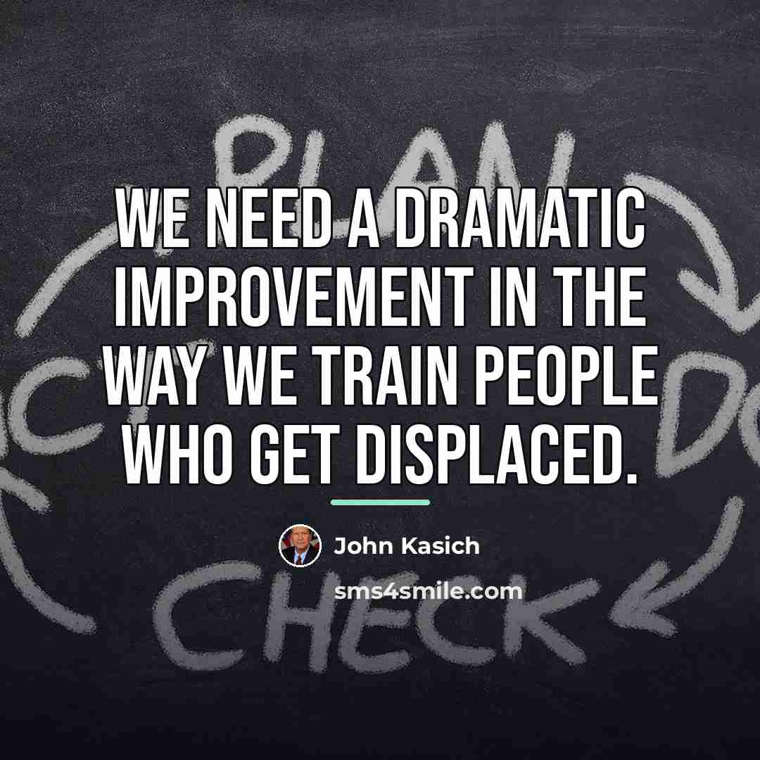 “We need a dramatic improvement in the way we train…” quote by John Kasich