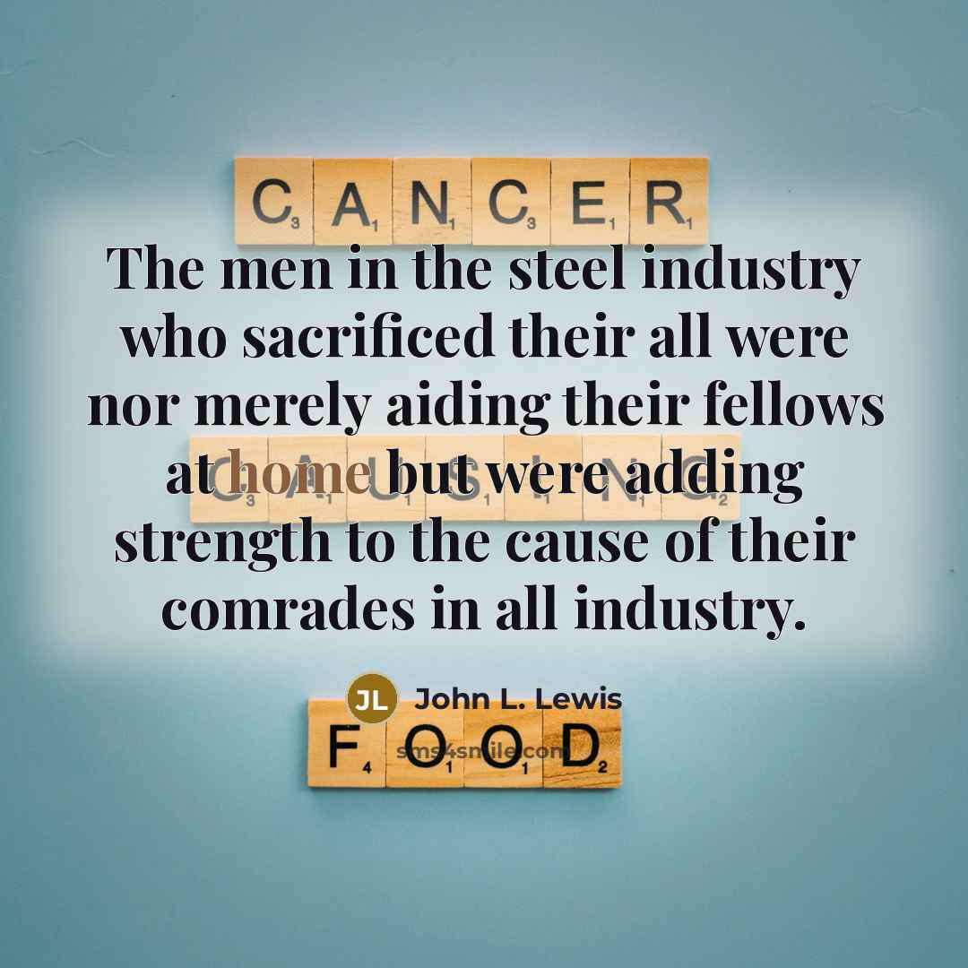 “The men in the steel industry who sacrificed their all…” quote by John L. Lewis