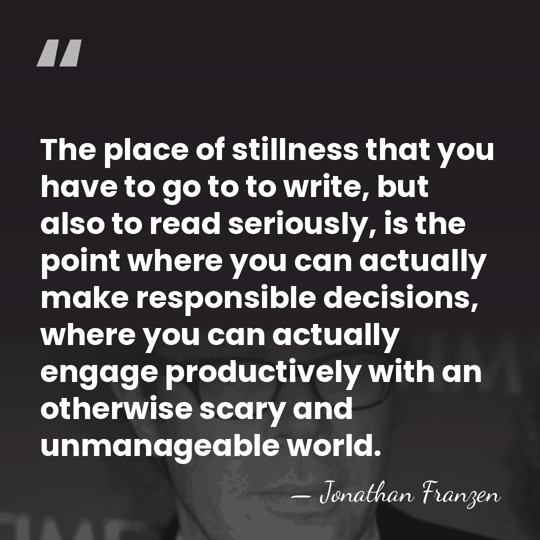 The place of stillness that you have to go to to write,&hellip; - Jonathan Franzen
