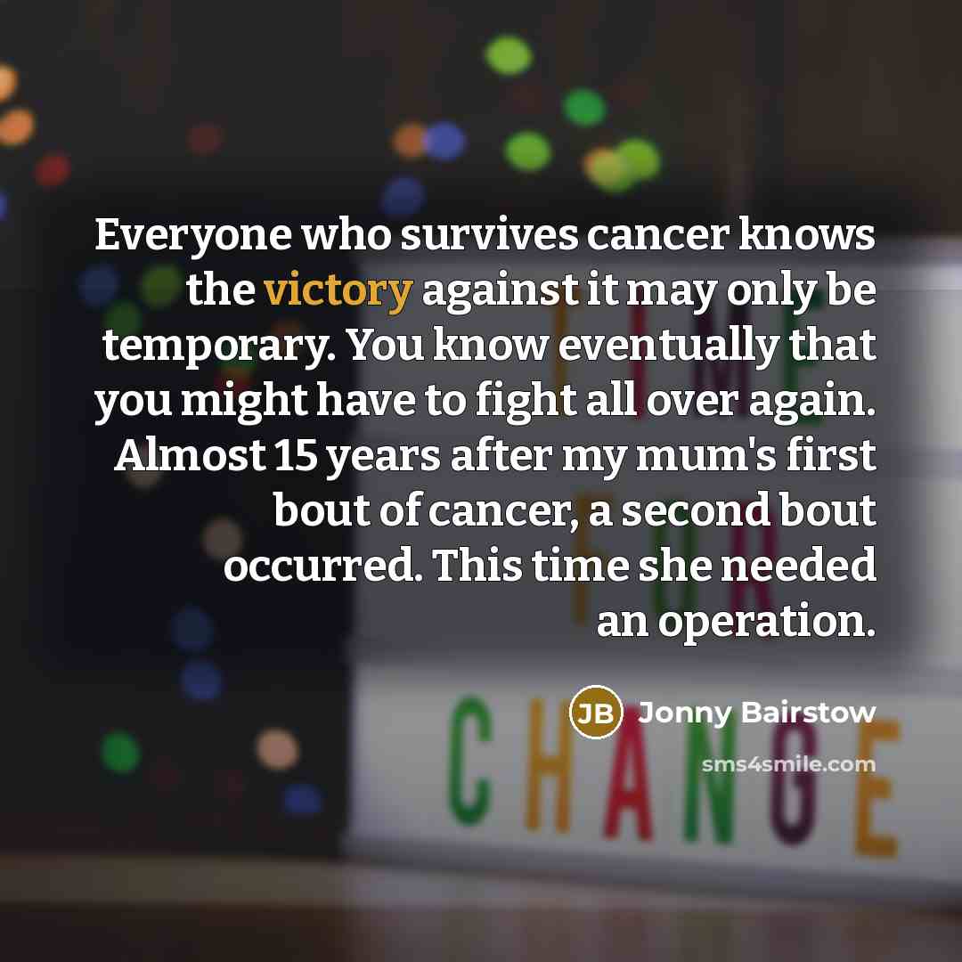 “Everyone who survives cancer knows the victory against it may…” quote by Jonny Bairstow