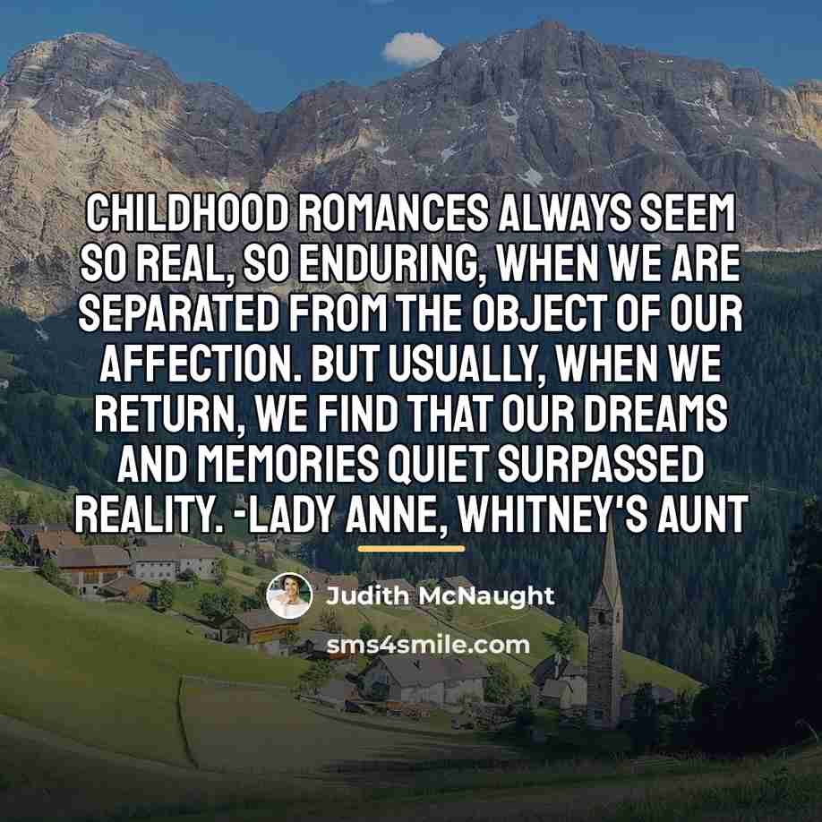 “Childhood romances always seem so real, so enduring, when we…” quote by Judith McNaught