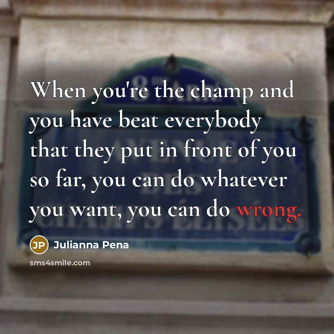 “When you're the champ and you have beat everybody that…” quote by Julianna Pena