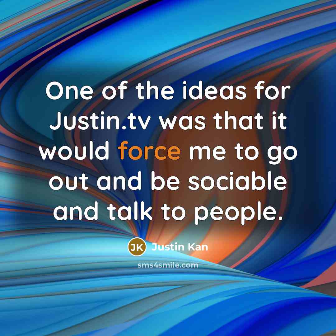 “One of the ideas for Justin.tv was that it would…” quote by Justin Kan