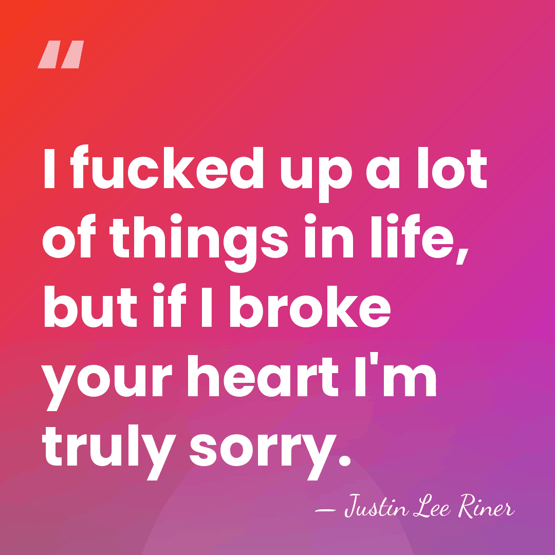 I fucked up a lot of things in life, but if I&hellip; - Justin Lee Riner