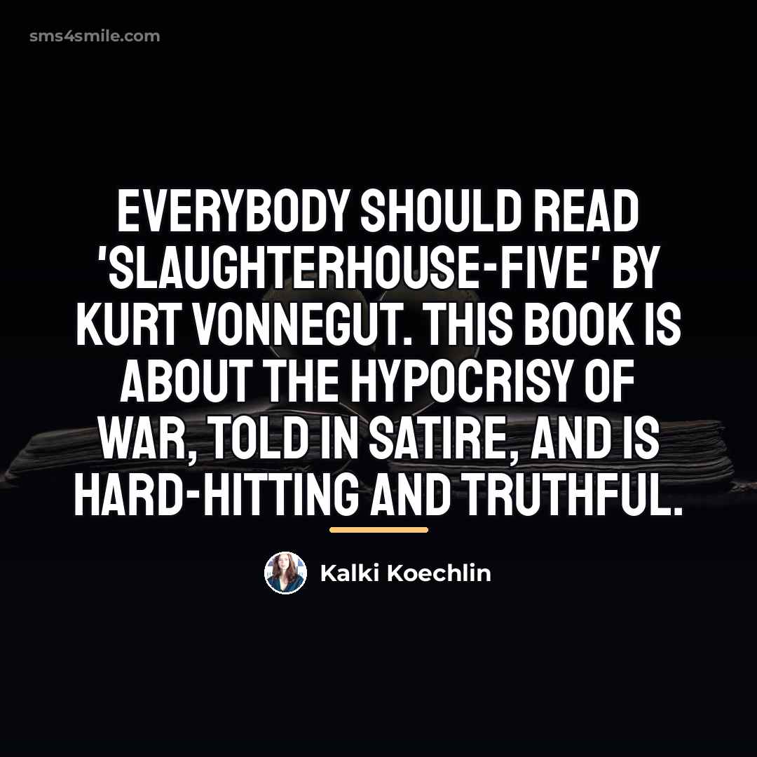 “Everybody should read 'Slaughterhouse-Five' by Kurt Vonnegut. This book is…” quote by Kalki Koechlin