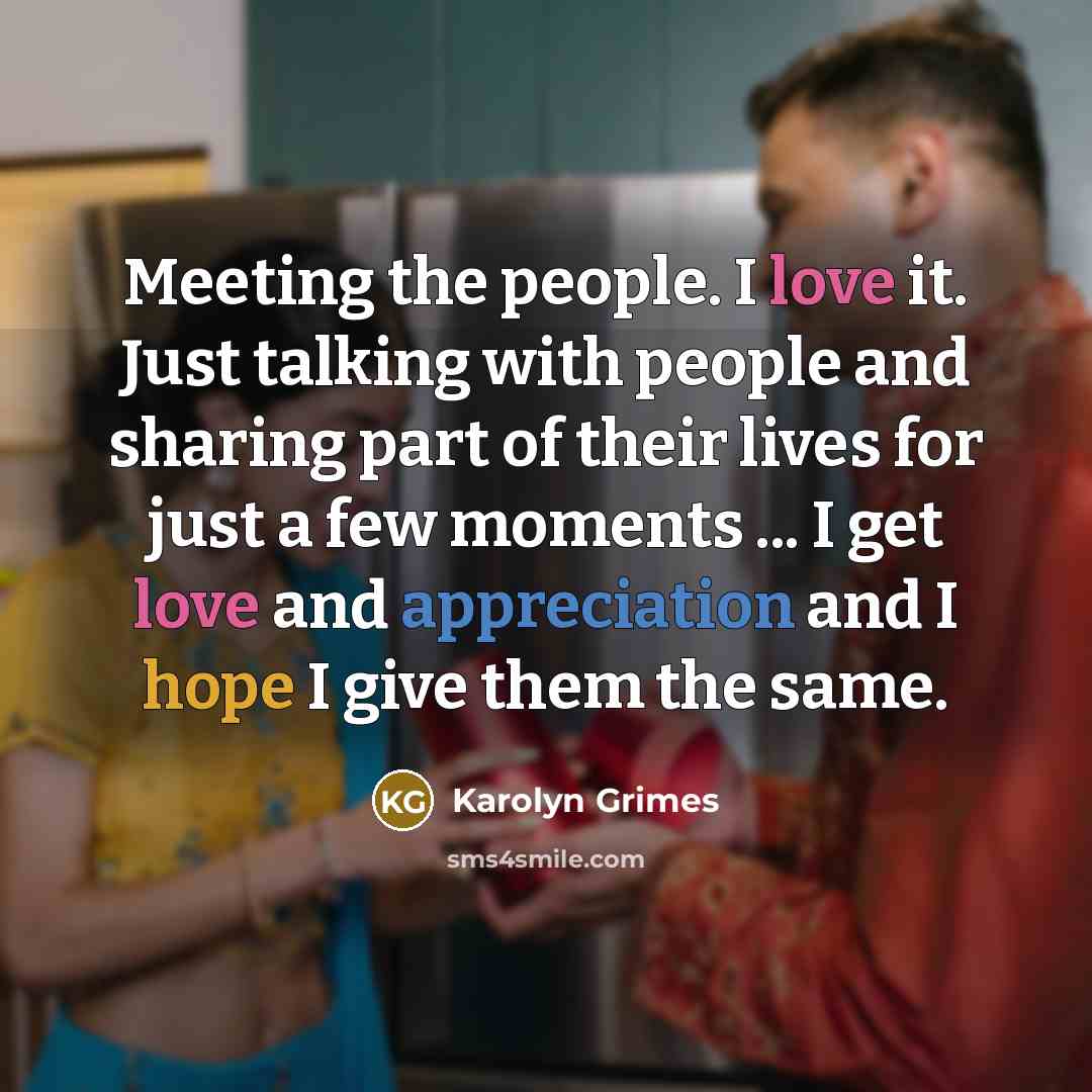 “Meeting the people. I love it. Just talking with people…” quote by Karolyn Grimes
