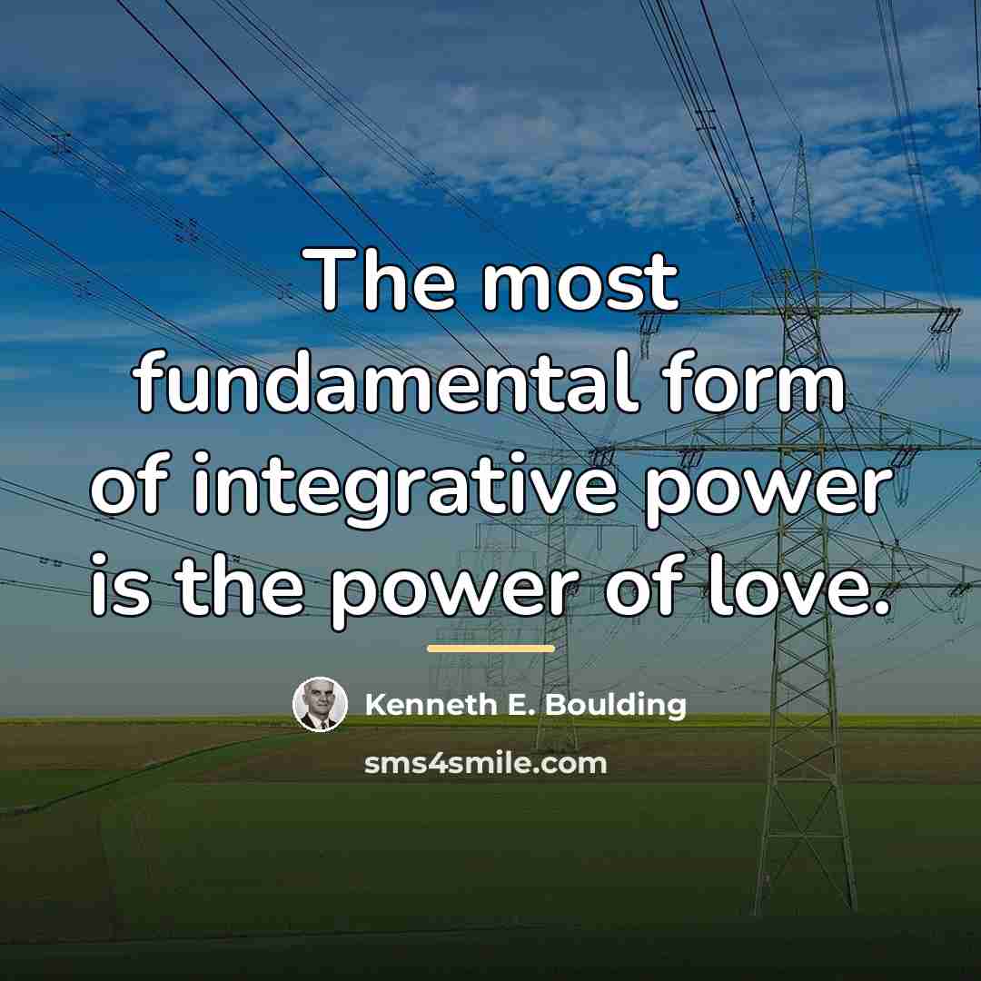 “The most fundamental form of integrative power is the power…” quote by Kenneth E. Boulding