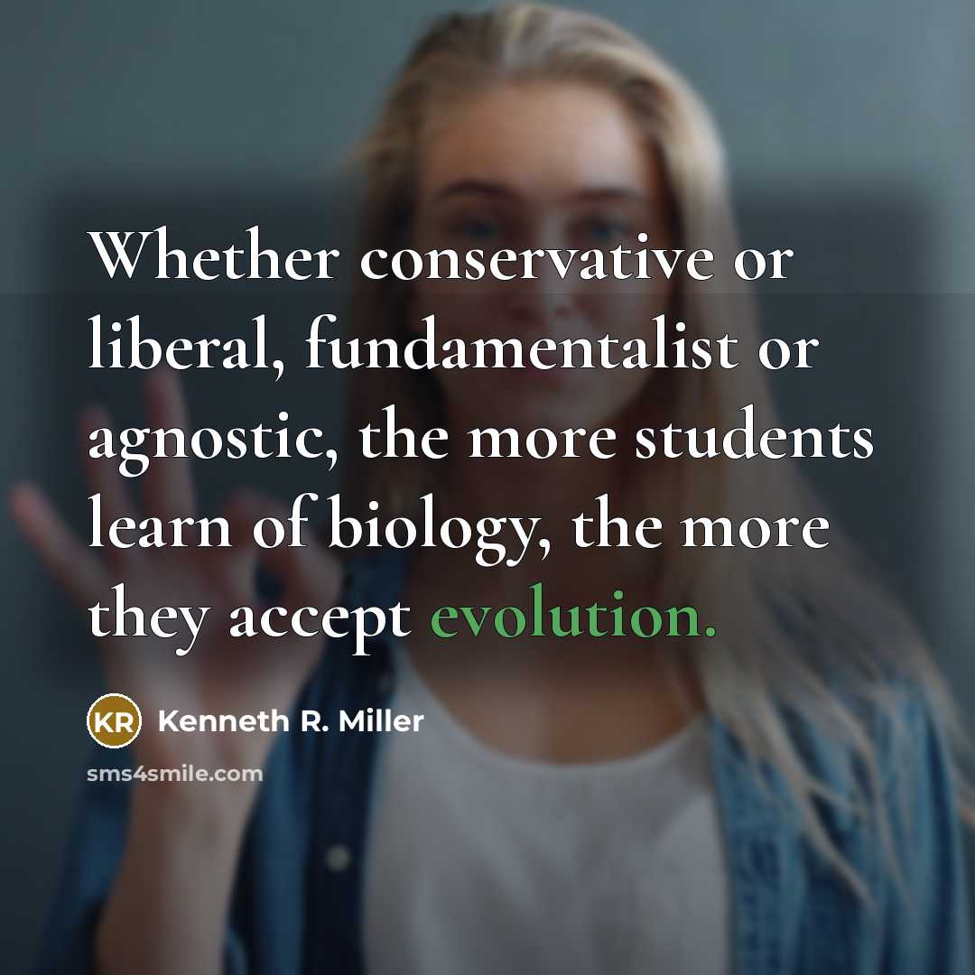 “Whether conservative or liberal, fundamentalist or agnostic, the more students…” quote by Kenneth R. Miller