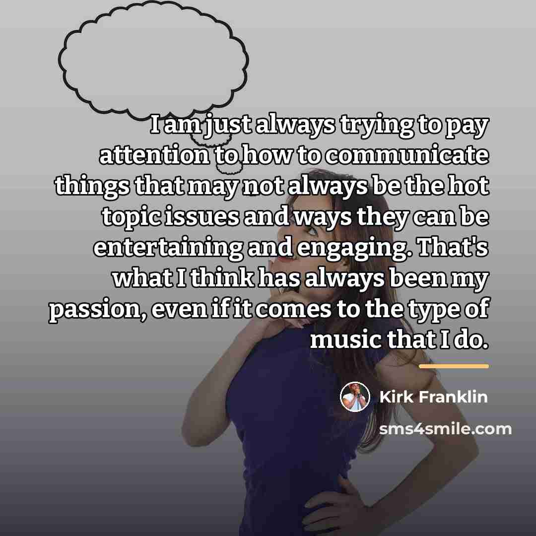 “I am just always trying to pay attention to how…” quote by Kirk Franklin