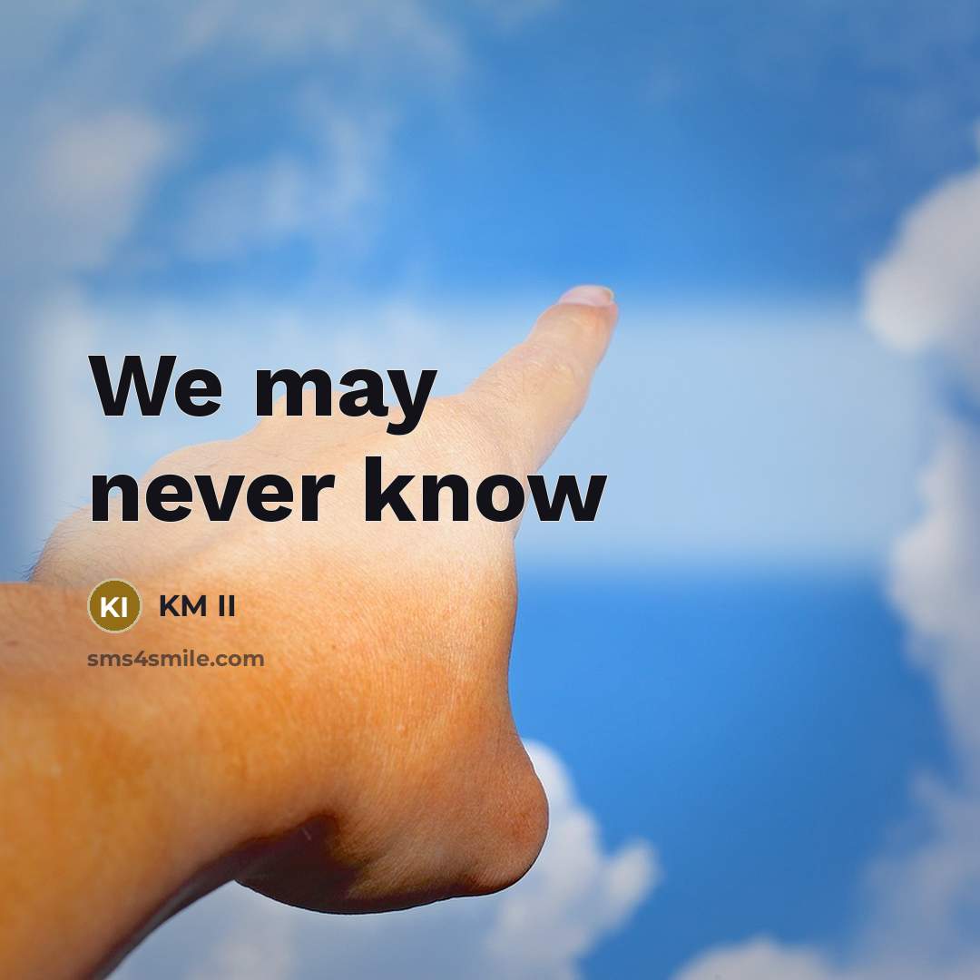 “We may never know” quote by KM II