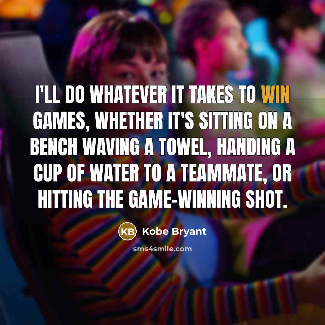 “I'll do whatever it takes to win games, whether it's…” quote by Kobe Bryant