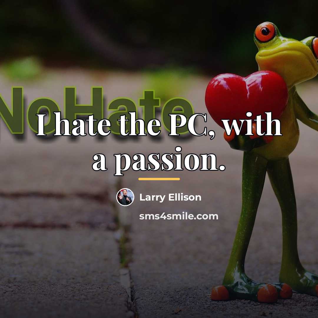 “I hate the PC, with a passion.…” quote by Larry Ellison