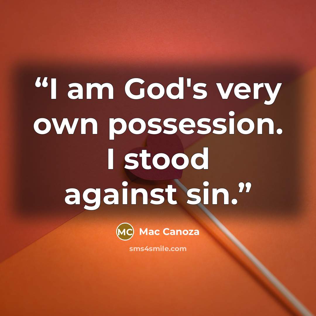 “I am God's very own possession. I stood against sin.” quote by Mac Canoza