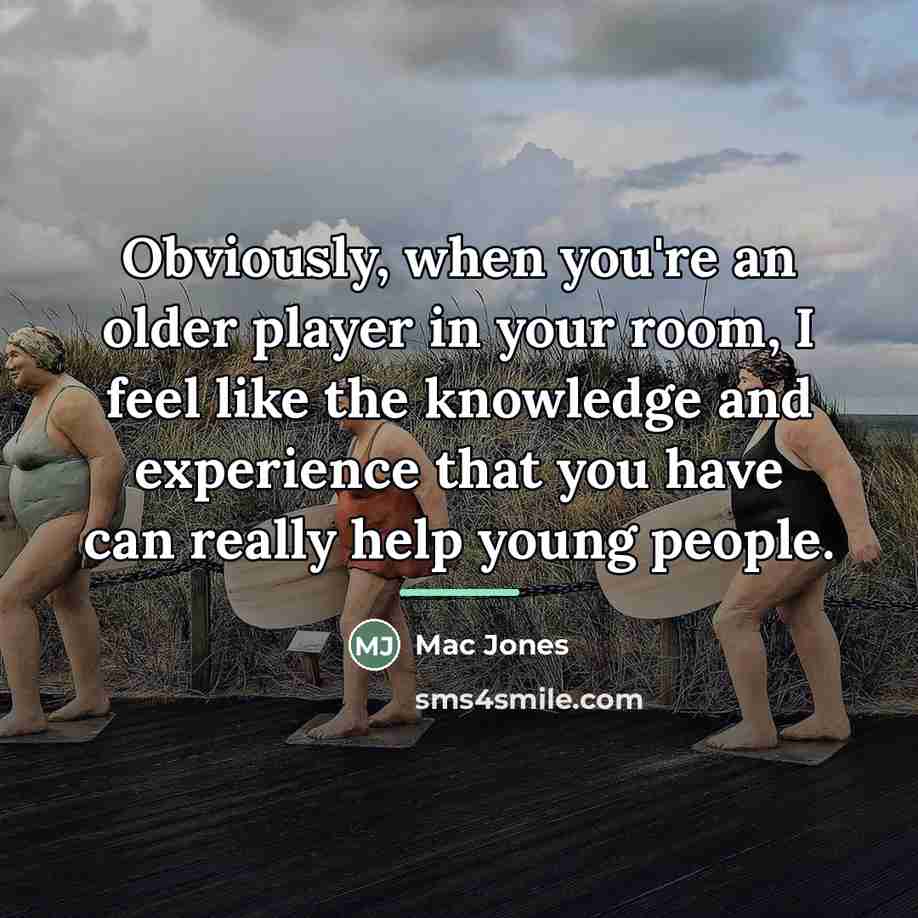 “Obviously, when you're an older player in your room, I…” quote by Mac Jones