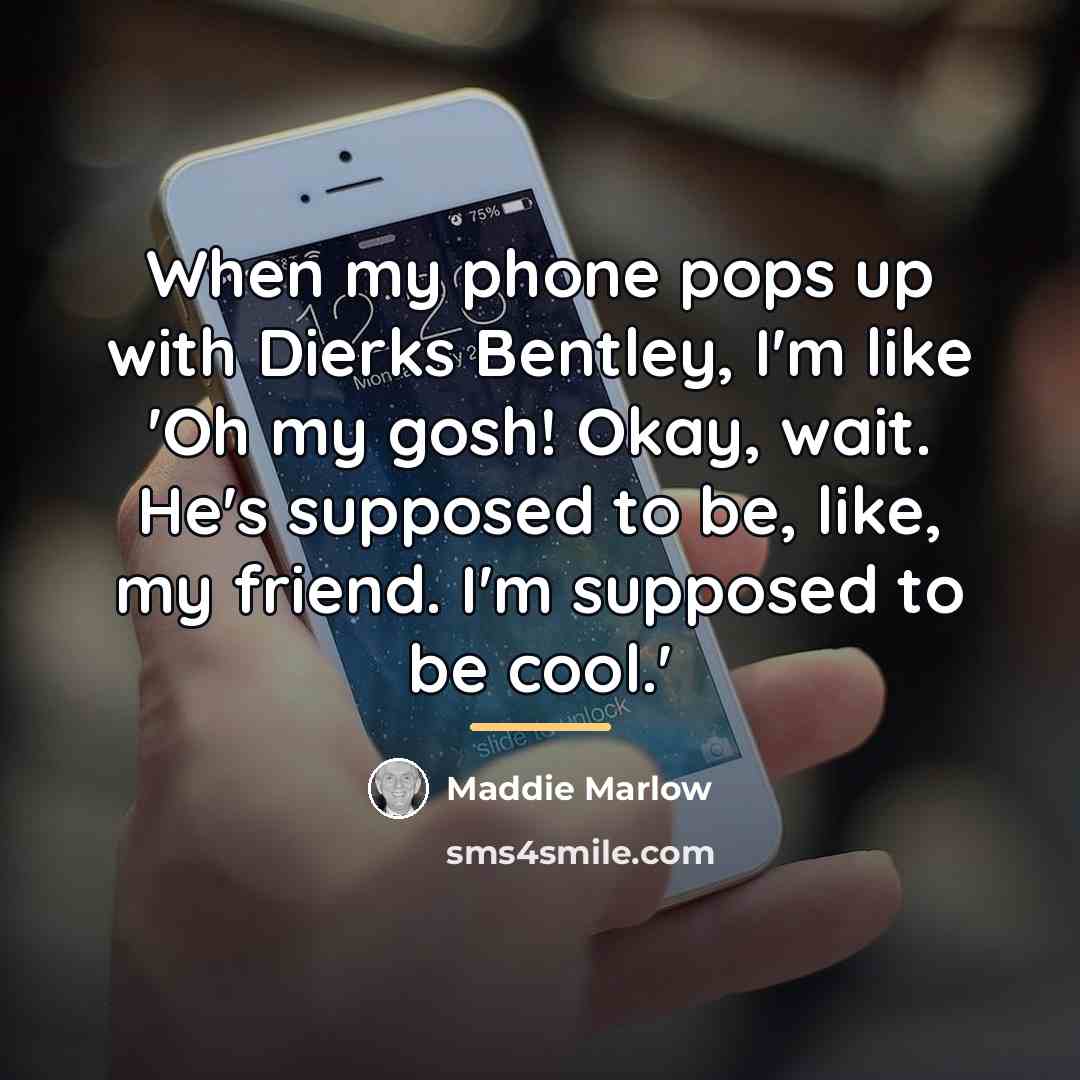 “When my phone pops up with Dierks Bentley, I'm like…” quote by Maddie Marlow