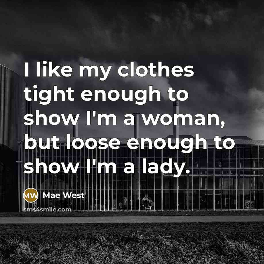 “I like my clothes tight enough to show I'm a…” quote by Mae West