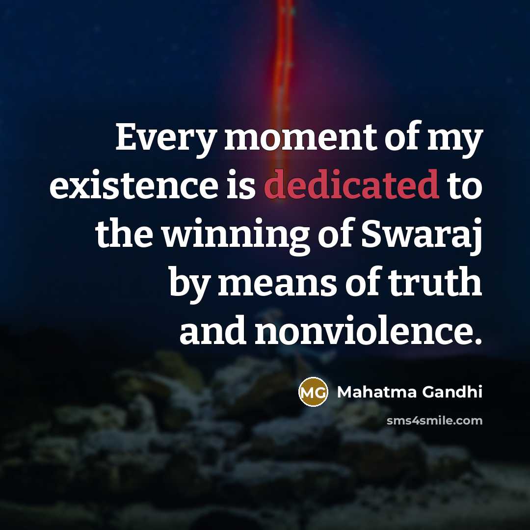 “Every moment of my existence is dedicated to the winning…” quote by Mahatma Gandhi