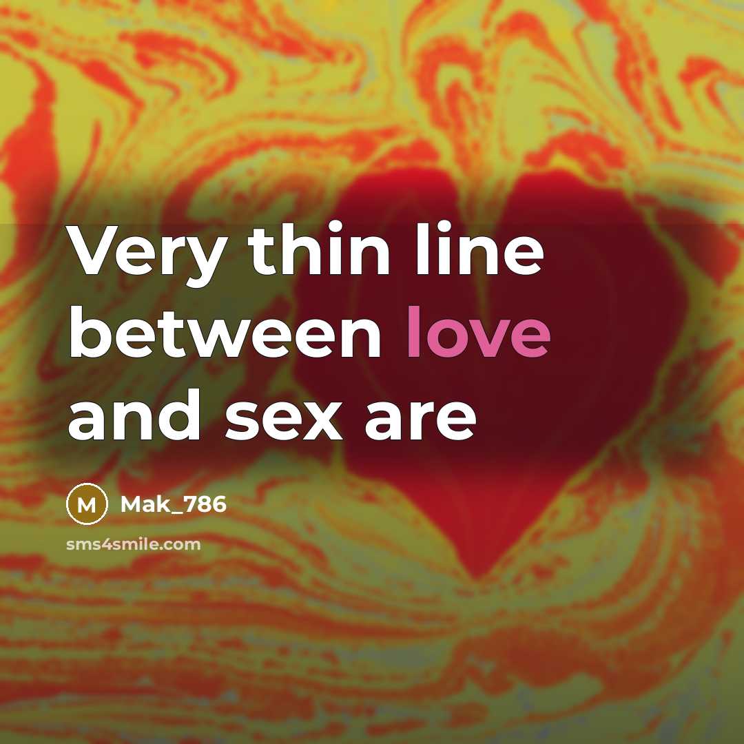 “Very thin line between love and sex are…” quote by Mak_786