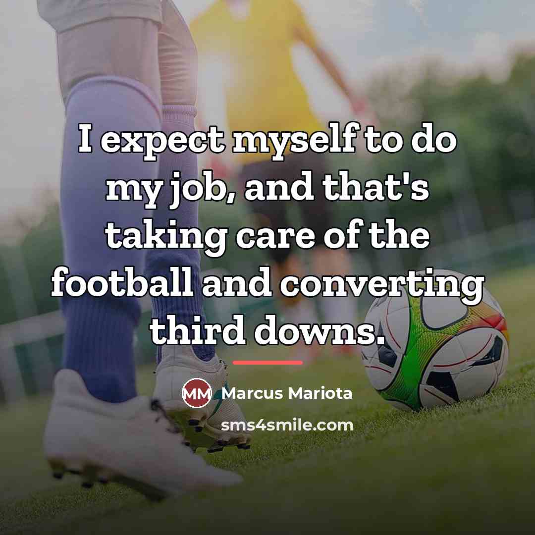 “I expect myself to do my job, and that's taking…” quote by Marcus Mariota