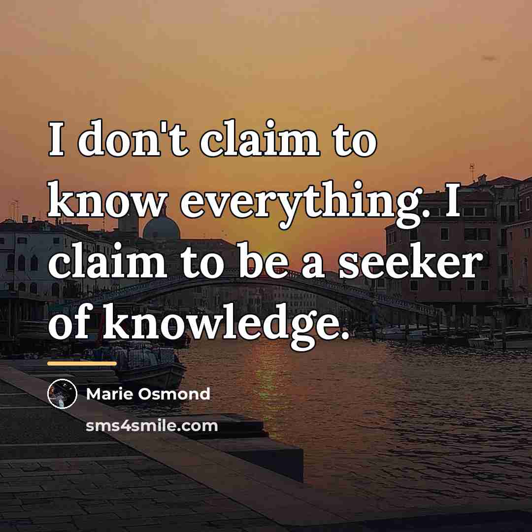 “I don't claim to know everything. I claim to be…” quote by Marie Osmond