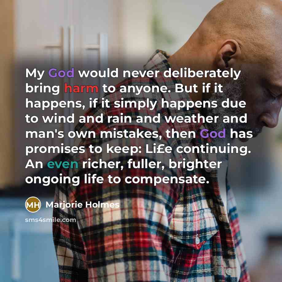 “My God would never deliberately bring harm to anyone. But…” quote by Marjorie Holmes