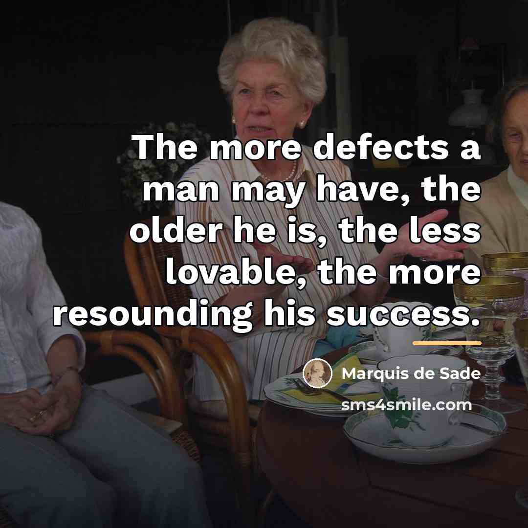 “The more defects a man may have, the older he…” quote by Marquis de Sade