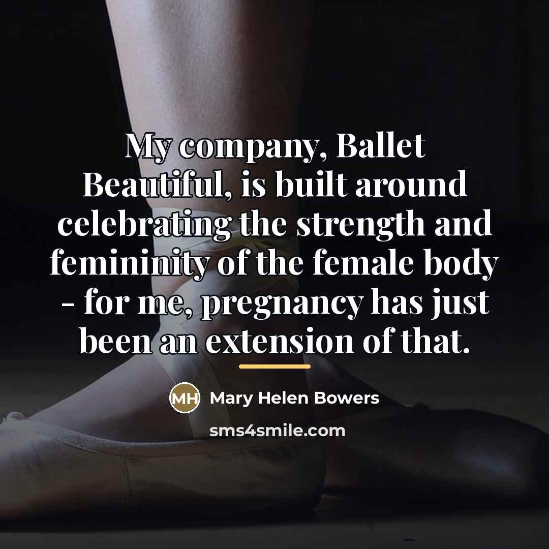 “My company, Ballet Beautiful, is built around celebrating the strength…” quote by Mary Helen Bowers