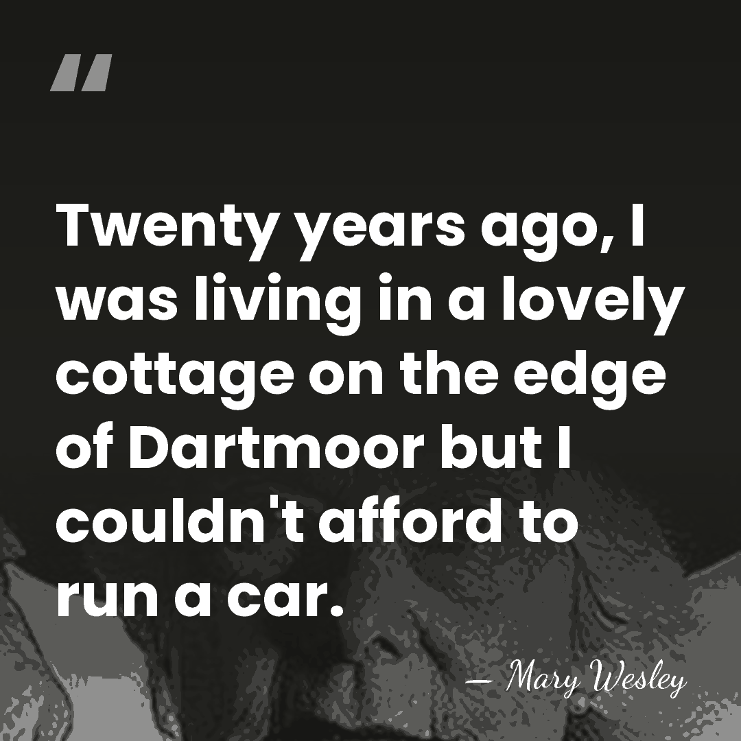 Twenty years ago, I was living in a lovely cottage on the&hellip; - Mary Wesley