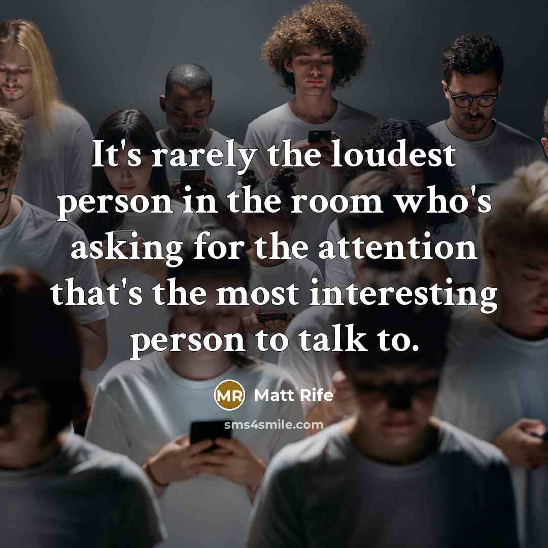 “It's rarely the loudest person in the room who's asking…” quote by Matt Rife