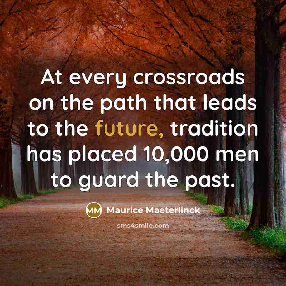 “At every crossroads on the path that leads to the…” quote by Maurice Maeterlinck