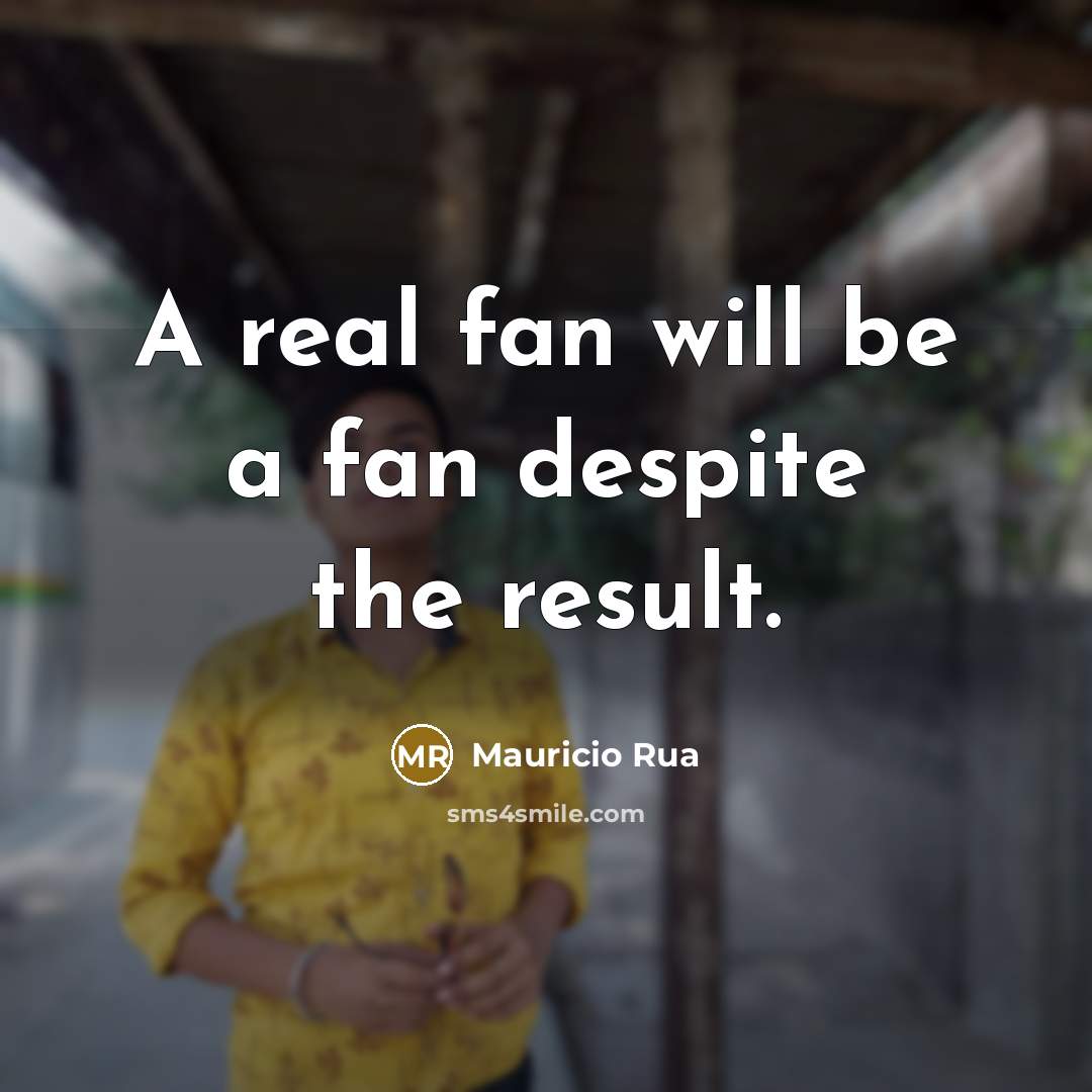 “A real fan will be a fan despite the result.…” quote by Mauricio Rua