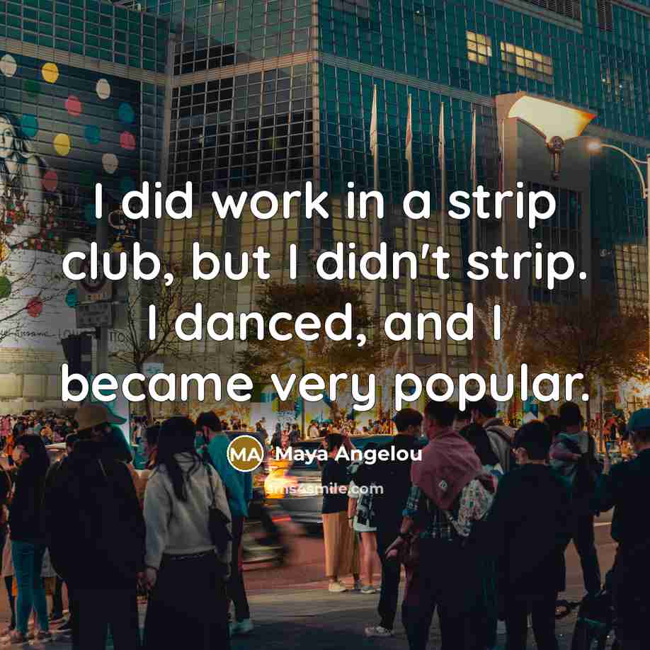 “I did work in a strip club, but I didn't…” quote by Maya Angelou
