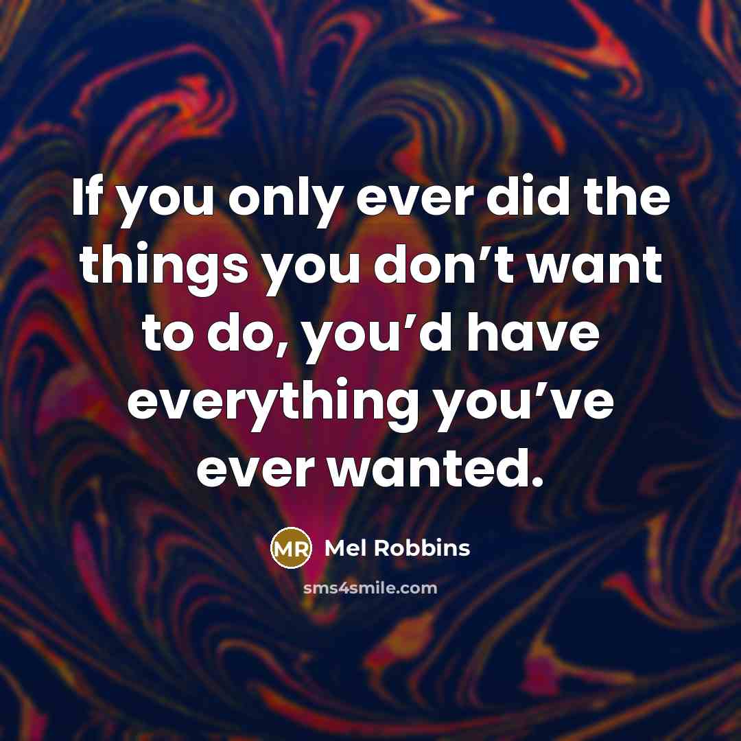“If you only ever did the things you don’t want…” quote by Mel Robbins