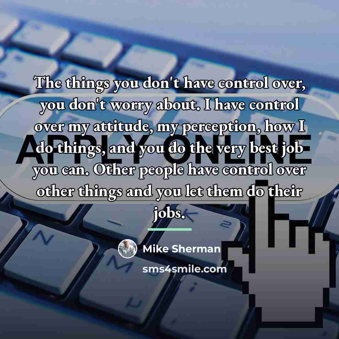 “The things you don't have control over, you don't worry…” quote by Mike Sherman
