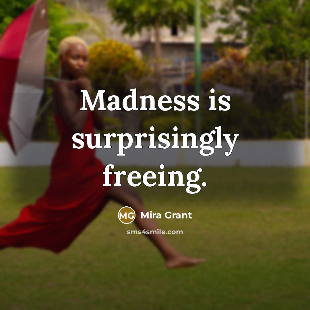 “Madness is surprisingly freeing.…” quote by Mira Grant
